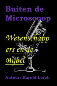 Title: Buiten de Microscoop: Wetenschappers en de Bijbel, Author: Harold Lerch