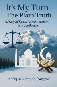 Title: IT'S MY TURN - THE PLAIN TRUTH, Author: Shafiq Ur Rahman (nayyar)