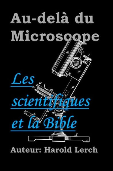 Au-delà du Microscope: Les scientifiques et la Bible