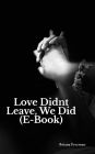 Love Didn't Leave, We Did