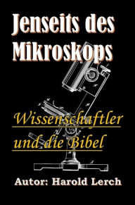 Title: Jenseits des Mikroskops: Wissenschaftler und die Bibel, Author: Harold Lerch