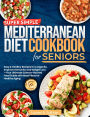Super Simple Mediterranean Diet Cookbook for Seniors: Easy & Healthy Recipes for Longevity, Improve Immunity and Weight Loss Your Ultimate Science-Backed Food Guide with Mea