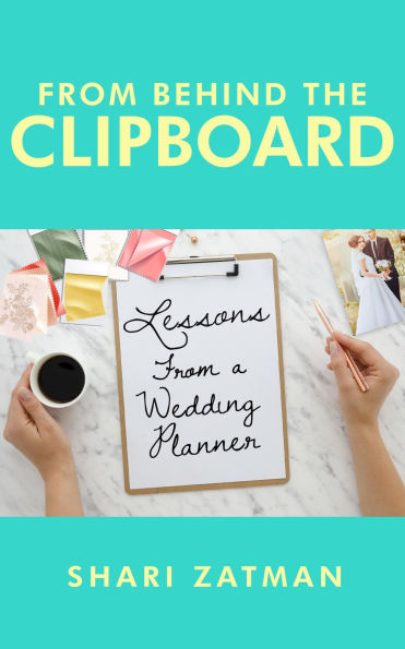 From Behind the Clipboard: Lessons From a Wedding Planner