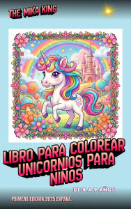 Title: Libro para colorear unicornios para niños The Mika King: Libro para colorear unicornios para niños The Mika King De 4 A: Libro para colorear unicornios para niños The Mika King: Libro para colorear unicornios para niños The Mika King De 4 A, Author: The Mika King Spehner