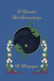 Title: To Wonder and Romantiziced, Author: A. Khazoyan