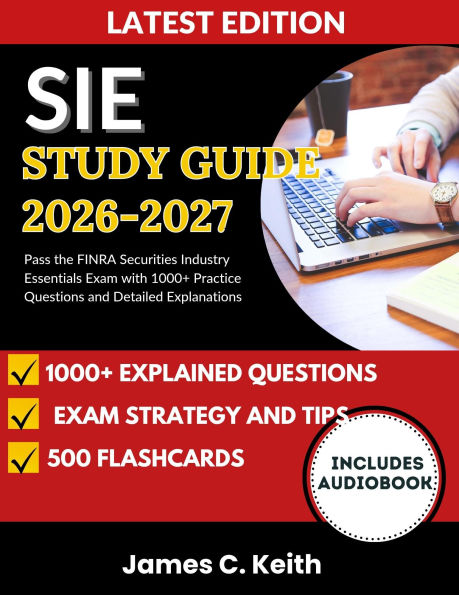 SIE Study Guide 20262027: Pass the FINRA Securities Industry Essentials Exam with 1000+ Practice Questions and Detailed Explanations