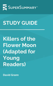 Title: Study Guide: Killers of the Flower Moon (Adapted for Young Readers) by David Grann (SuperSummary), Author: SuperSummary