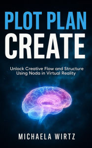 Title: Plot. Plan. Create: Unlock Creative Flow and Structure Using Noda in Virtual Reality, Author: Michaela Wirtz