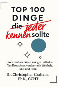Title: TOP 100 DINGE die jeder kennen sollte, Author: Christopher Graham Phd Ccht