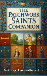 Title: The Patchwork Saints Companion, Author: Jim Kerr