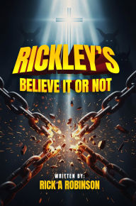 Title: Rickley's Believe It Or Not, Author: Rick A. Robinson