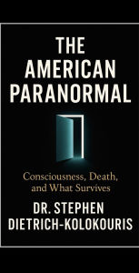 Title: THE AMERICAN PARANORMAL, Author: Stephen Dietrich-Kolokouris