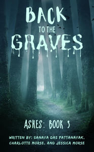 Title: Back to the Graves: Ashes Book 3, Author: Sanaya Das Pattanayak