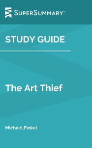 Study Guide: The Art Thief by Michael Finkel (SuperSummary)