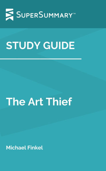 Study Guide: The Art Thief by Michael Finkel (SuperSummary)