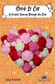 Title: Stitch it Off Crochet Patterns: A Crochet Journey Through the Eras, Author: Lisa Ferrel