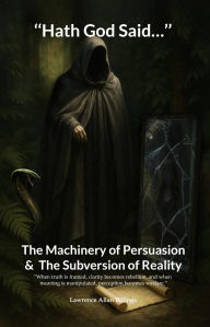 Title: Hath God Said...: The Machinery of Persuasion and The Subversion of Reality, Author: Lawrence Allan Billings