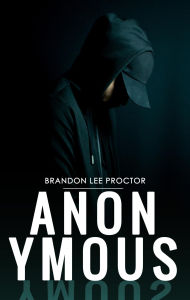 Title: Anonymous, Author: Brandon Lee Proctor