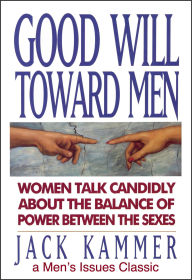 Title: Good Will Toward Men: Women Talk Candidly About the Balance of Power Between the Sexes, Author: Karen DeCrow