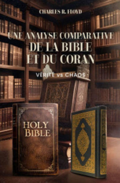 UNE ANALYSE COMPARATIVE DE LA BIBLE ET DU CORAN - Vérité Contre Chaos