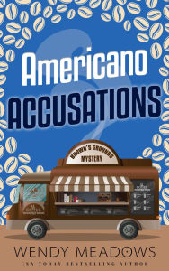 Title: Americano Accusations, Author: Wendy Meadows