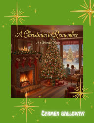 Title: A Christmas to Remember, Author: Carmen Galloway