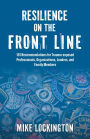 Resilience on the Front Line: 101 Recommendations for Trauma-exposed Professionals, Organizations, Leaders, and Family Members