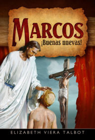 Title: Marcos ¡buenas nuevas! (Mark: Good News Espanol), Author: Elizabeth Talbot