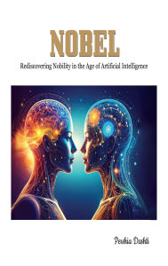 Title: NOBEL: Rediscovering Nobility in the Age of Artificial Intelligence, Author: Pershia Dashti