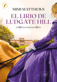 Title: El lirio de Ludgate Hill, Author: Mimi Matthews