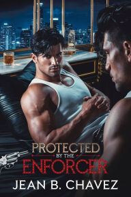 Title: Protected-by-the-Enforcer: A Dark Mafia MM Romance, Author: JEANS B. CHAVEZ