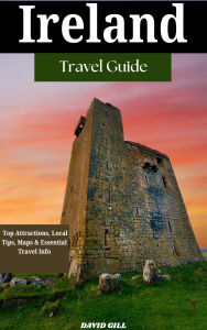 Title: Ireland Travel Guide: Top Attractions, Local Tips, Maps & Essential Travel Info, Author: David Gill