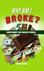 Title: WHY AM I BROKE?: Understanding You Financial, Author: GEORGE JACKSON