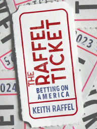 Title: The Raffel Ticket: Betting on America, Author: Keith Raffel