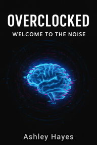 Title: Overclocked: Welcome to the Noise, Author: Ashley Olson