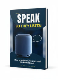 Title: SPEAK SO THEY LISTEN: How To Influence, Connect, and Be Remembered, Author: ADEMOLA ADEOSUN
