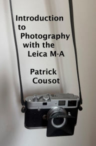 Title: Introduction to Photography with the Leica M-A, Author: Patrick Cousot