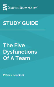 Title: Study Guide: The Five Dysfunctions Of A Team by Patrick Lencioni (SuperSummary), Author: SuperSummary