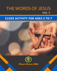 Title: The WORDS of JESUS (Vol. 1): Cloze Activity for Ages 5 To 7, Author: Okyere Bonna