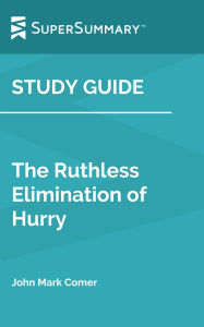 Title: Study Guide: The Ruthless Elimination of Hurry by John Mark Comer (SuperSummary), Author: SuperSummary