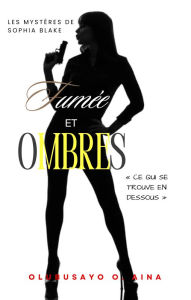 Title: Fumée et ombres: Ce qui se trouve en dessous, Author: Olubusayo Aina