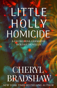 Title: Little Holly Homicide, Author: Cheryl Bradshaw