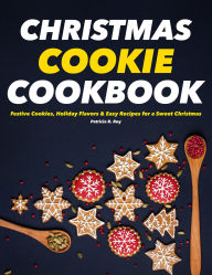 Title: Christmas Cookies Cookbook: Festive Cookies, Holiday Flavors & Easy Recipes for a Sweet Christmas, Author: Sahriar Kabir