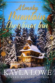 Title: A Smoky Mountain Christmas Inn: A Christian Holiday Romance, Author: Kayla Lowe