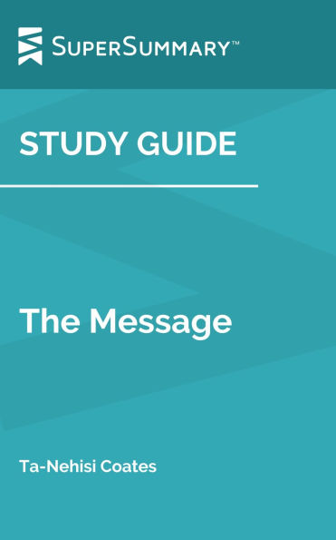 Study Guide: The Message by Ta-Nehisi Coates (SuperSummary)