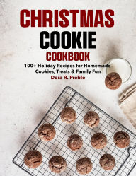 Title: Christmas Cookies Cookbook: 100+ Holiday Recipes for Homemade Cookies, Treats & Family Fun, Author: Mr Professor