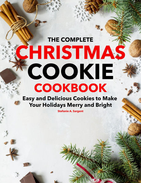 The Complete Christmas Cookie Cookbook: Easy and Delicious Cookies to Make Your Holidays Merry and Bright
