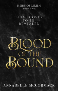 Title: Blood of the Bound: An Enemies to Lovers Romantic Fantasy, Author: Annabelle Mccormack