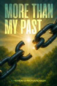 Title: More Than My Past, Author: Kyshon Damel Richardson