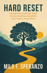 Title: Hard Reset: You're Not Starting Over. You're Starting Smarter. And That's Your Edge, Author: Milo F. Speranzo